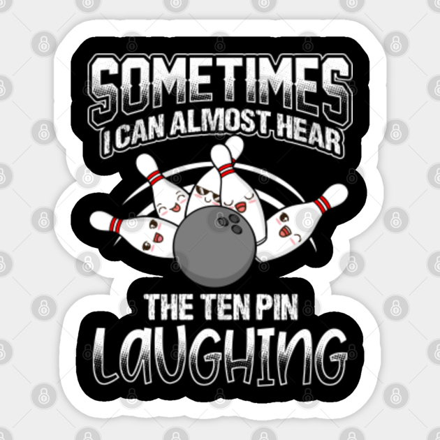 Hear 10 Pin Laughing Funny Bowling Bowler Bowling Sticker Teepublic